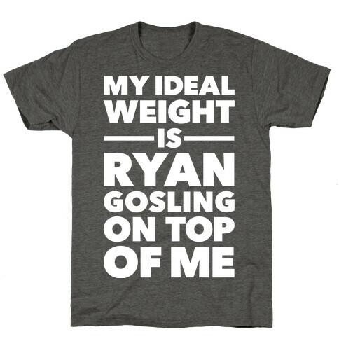 Ideal Weight (Ryan Gosling) T-Shirt