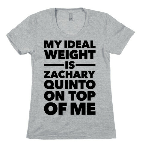 Ideal Weight (Zachary Quinto) Womens T-Shirt