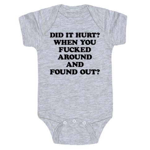 Did It Hurt? When You F***ed Around And Found Out? Baby One-Piece