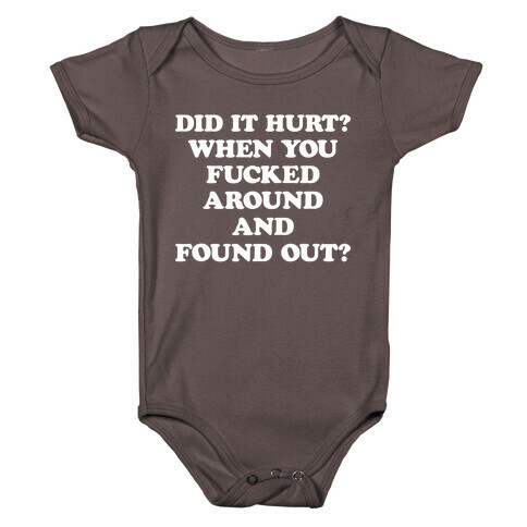 Did It Hurt? When You F***ed Around And Found Out? Baby One-Piece