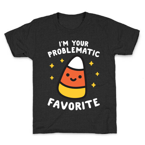 I'm Your Problematic Favorite Candy Corn Kids T-Shirt
