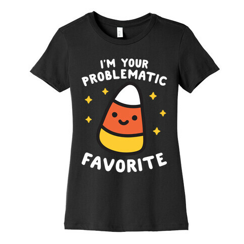 I'm Your Problematic Favorite Candy Corn Womens T-Shirt