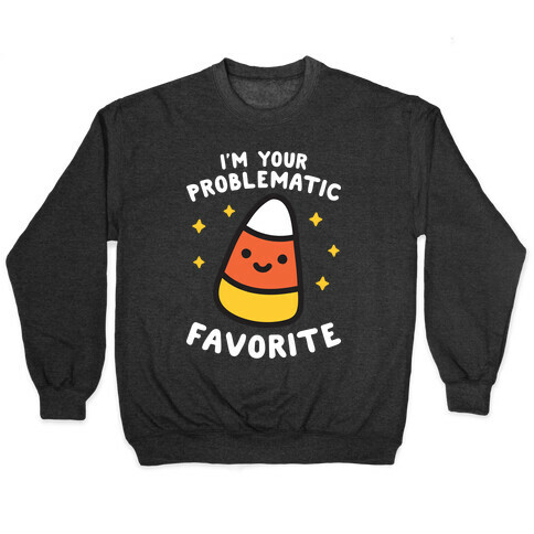 I'm Your Problematic Favorite Candy Corn Pullover