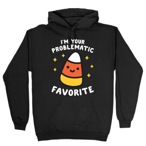 I'm Your Problematic Favorite Candy Corn Hooded Sweatshirt