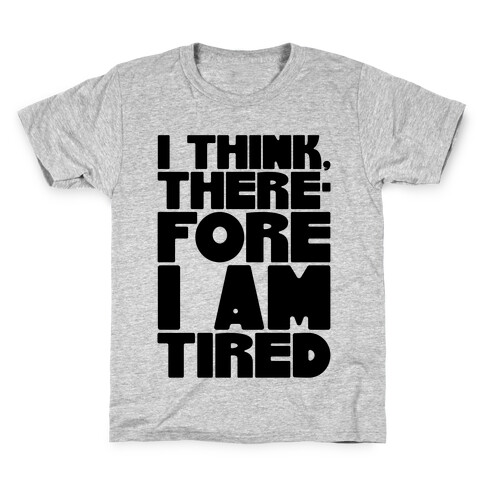 I Think Therefore I Am Tired Kids T-Shirt