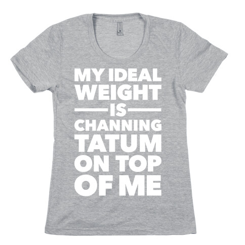 Ideal Weight (Channing Tatum) Womens T-Shirt