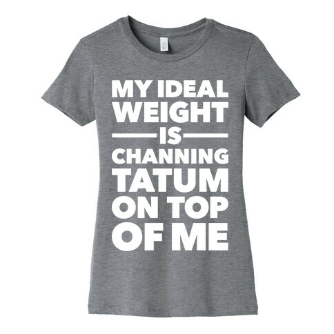 Ideal Weight (Channing Tatum) Womens T-Shirt