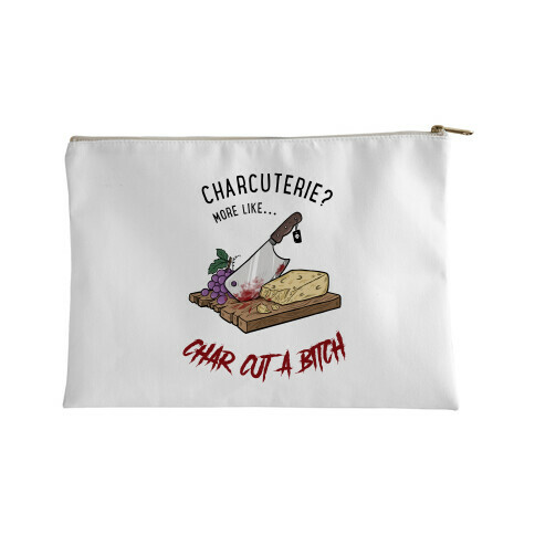 Charcuterie? More Like... Char-Cut-A-Bitch Accessory Bag