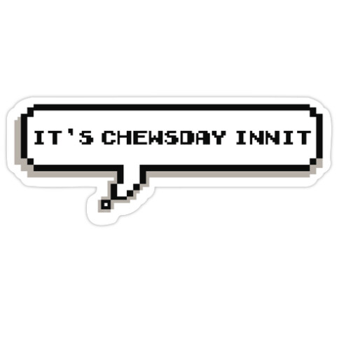 It's Chewsday Innit Die Cut Sticker