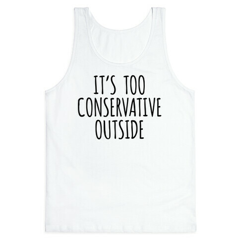 It's Too Conservative Outside Tank Top