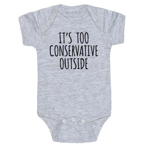 It's Too Conservative Outside Baby One-Piece