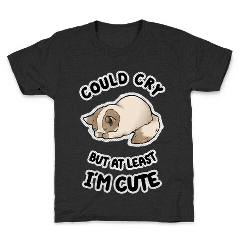 Could Cry But At Least I'm Cute Kids T-Shirt
