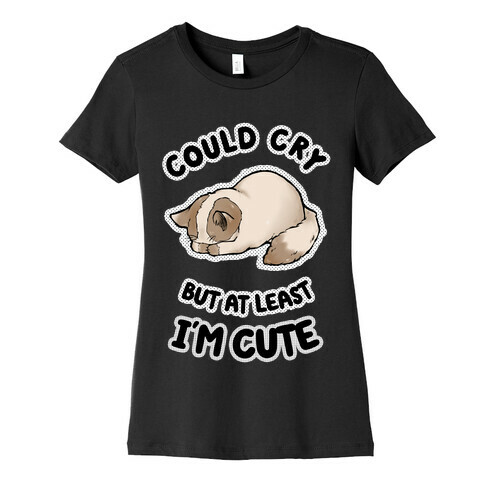 Could Cry But At Least I'm Cute Womens T-Shirt