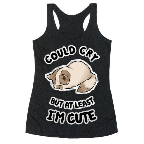 Could Cry But At Least I'm Cute Racerback Tank Top