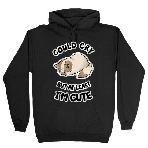 Could Cry But At Least I'm Cute Hooded Sweatshirt