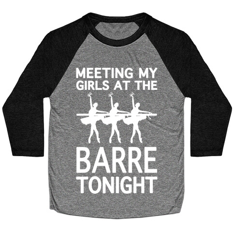 Meeting My Girls At The Barre Tonight Baseball Tee