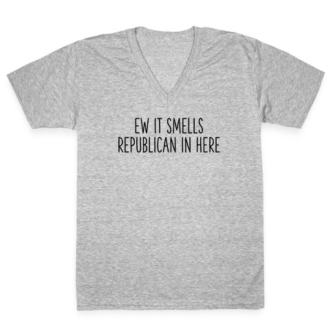 Ew It Smells Republican In Here V-Neck Tee Shirt