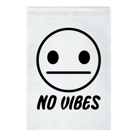 No Vibes  Garden Flag