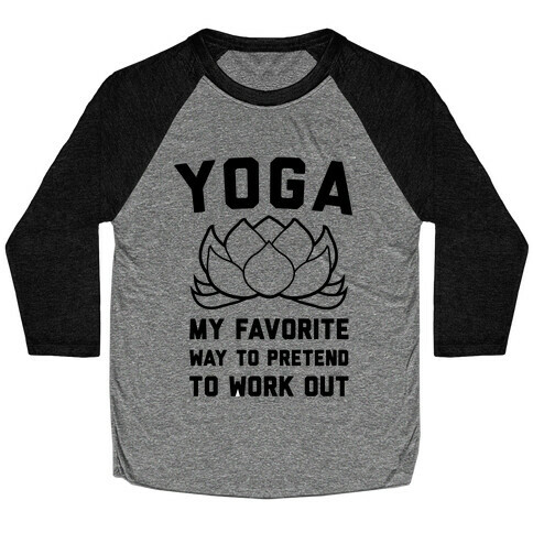 Yoga My Favorite Way To Pretend To Work Out Baseball Tee