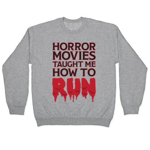 Horror Movies Taught Me How To RUN Pullover