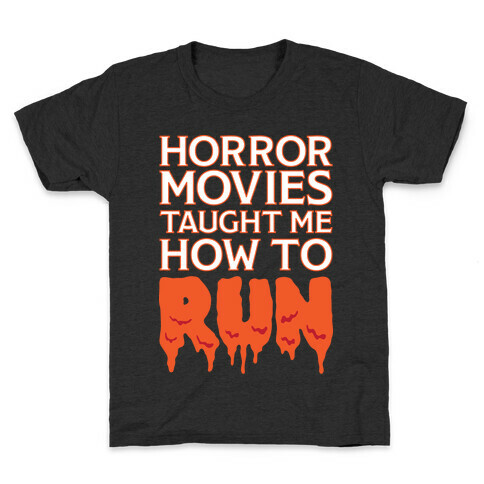 Horror Movies Taught Me How To RUN Kids T-Shirt