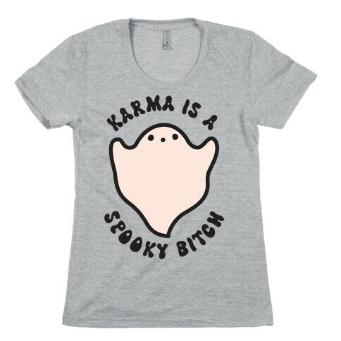 Karma Is A Spooky Bitch Ghost Womens T-Shirt