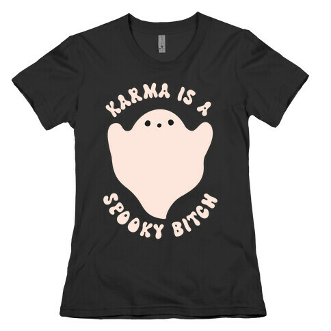 Karma Is A Spooky Bitch Ghost Womens T-Shirt