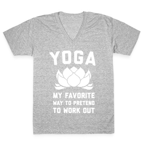 Yoga My Favorite Way To Pretend To Work Out V-Neck Tee Shirt