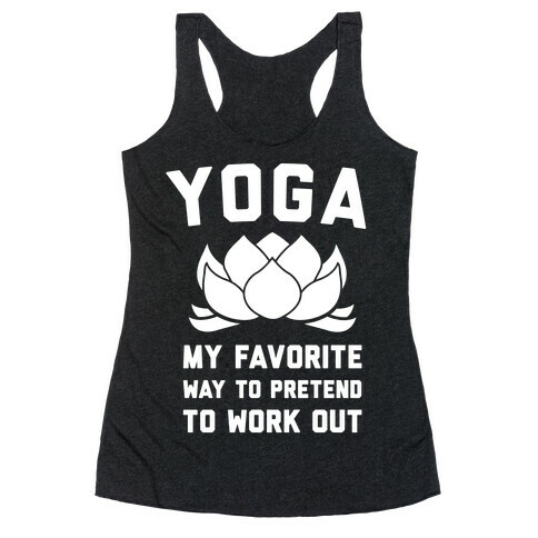 Yoga My Favorite Way To Pretend To Work Out Racerback Tank Top