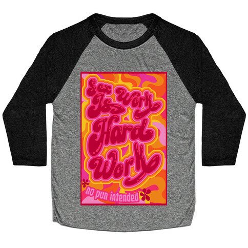 Sex Work Is Hard Work Baseball Tee