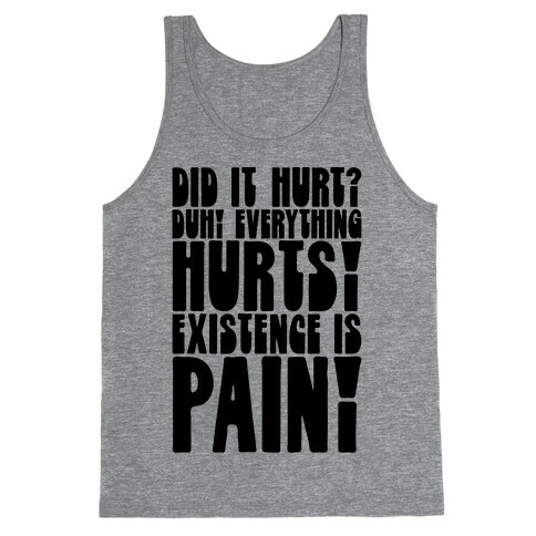 Did It Hurt? Existence Is Pain Tank Top