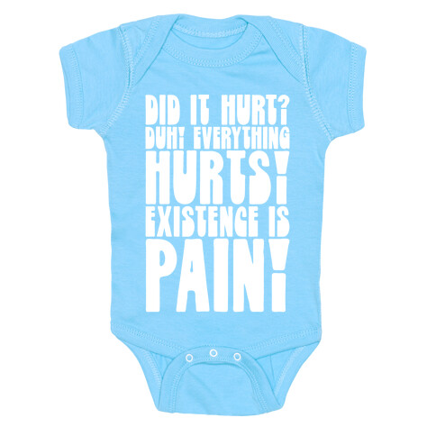 Did It Hurt? Existence Is Pain Baby One-Piece