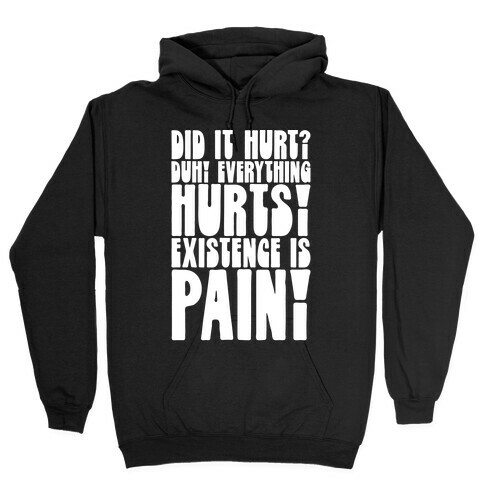 Did It Hurt? Existence Is Pain Hooded Sweatshirt