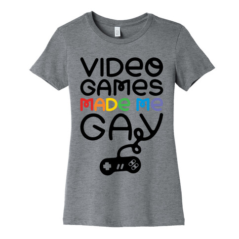 Video Games Made Me Gay Womens T-Shirt