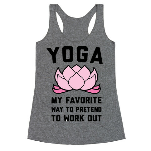 Yoga My Favorite Way To Pretend To Work Out Racerback Tank Top