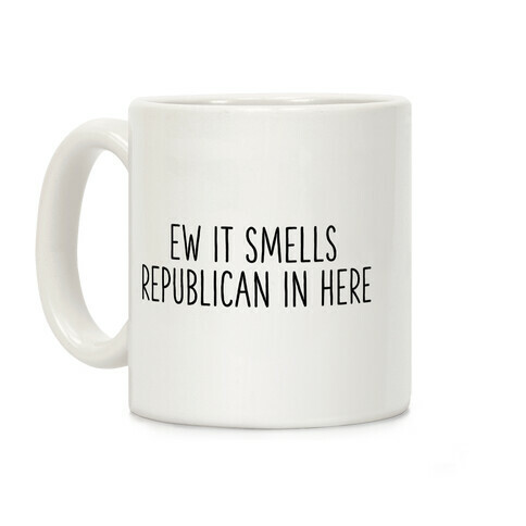 Ew It Smells Republican In Here Coffee Mug