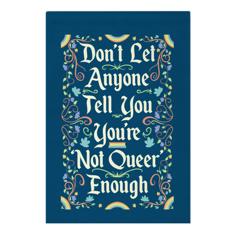 Don't Let Anyone Tell You You're Not Queer Enough Garden Flag