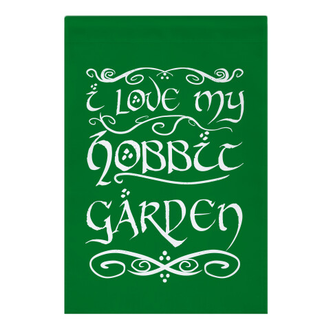 For All Hobbits Share A Love of Things That Grow Garden Flag