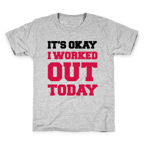 It's Okay I Worked Out Today Kids T-Shirt