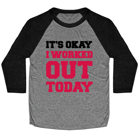 It's Okay I Worked Out Today Baseball Tee