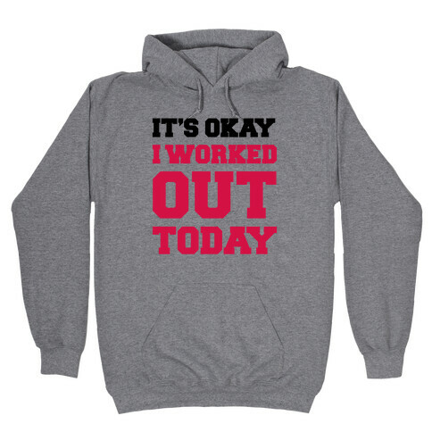 It's Okay I Worked Out Today Hooded Sweatshirt