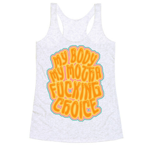 My Body My Motha F***ing Choice Racerback Tank Top