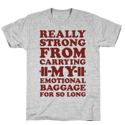 Really Strong From Carrying My Emotional Baggage For So Long T-Shirt