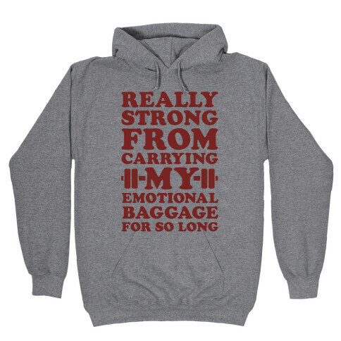 Really Strong From Carrying My Emotional Baggage For So Long Hooded Sweatshirt