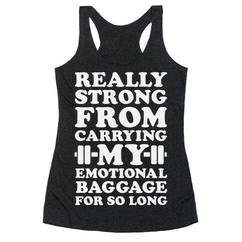 Really Strong From Carrying My Emotional Baggage For So Long Racerback Tank Top