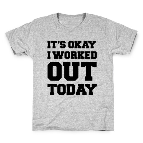 It's Okay I Worked Out Today Kids T-Shirt