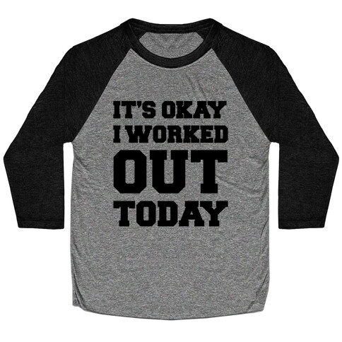 It's Okay I Worked Out Today Baseball Tee