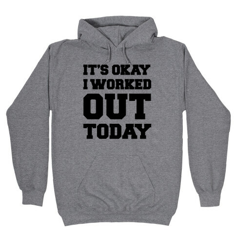 It's Okay I Worked Out Today Hooded Sweatshirt