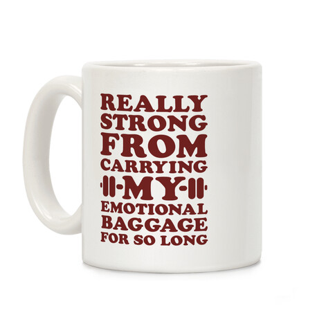 Really Strong From Carrying My Emotional Baggage For So Long Coffee Mug