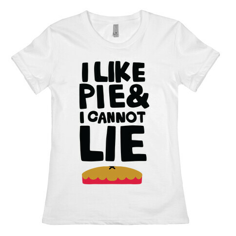 I Like Pie & I Cannot Lie Womens T-Shirt